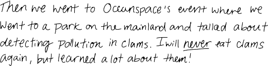 Then we went to OceanSpace's event where we went to a park on the mainland and talked about detecting pollution in clams